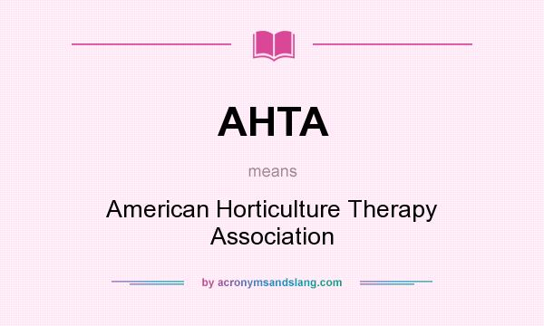 What does AHTA mean? It stands for American Horticulture Therapy Association