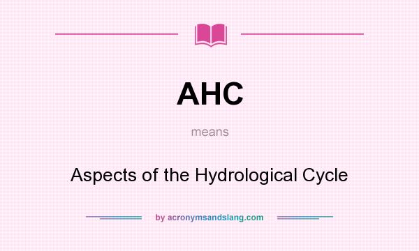 What does AHC mean? It stands for Aspects of the Hydrological Cycle
