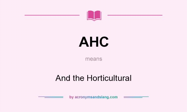 What does AHC mean? It stands for And the Horticultural