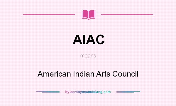 What does AIAC mean? It stands for American Indian Arts Council