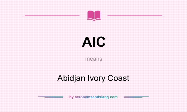 What does AIC mean? It stands for Abidjan Ivory Coast