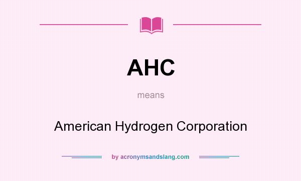 What does AHC mean? It stands for American Hydrogen Corporation