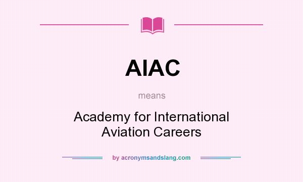 What does AIAC mean? It stands for Academy for International Aviation Careers