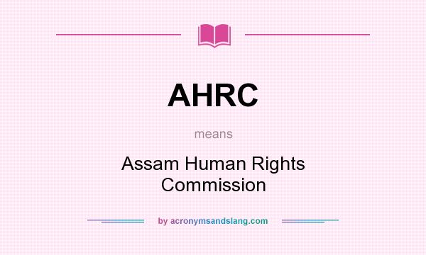 What does AHRC mean? It stands for Assam Human Rights Commission
