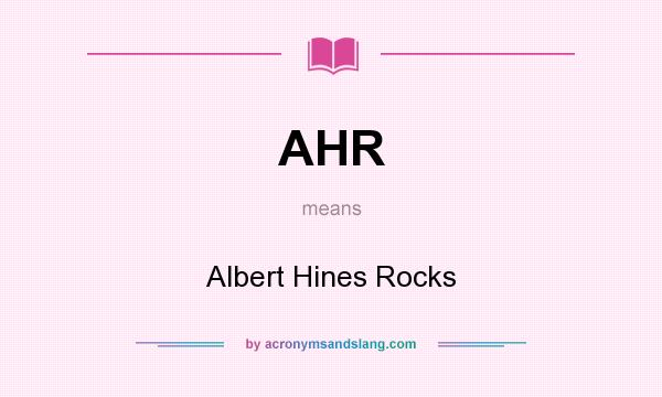 What does AHR mean? It stands for Albert Hines Rocks