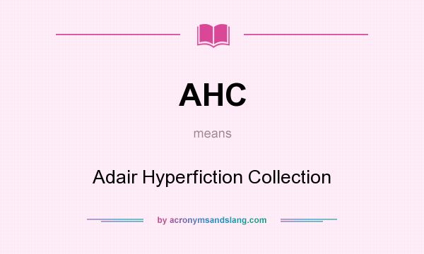 What does AHC mean? It stands for Adair Hyperfiction Collection