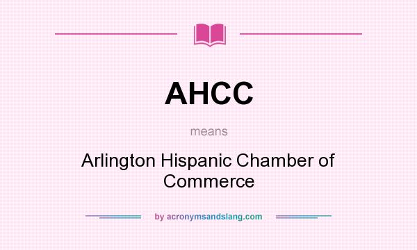 What does AHCC mean? It stands for Arlington Hispanic Chamber of Commerce
