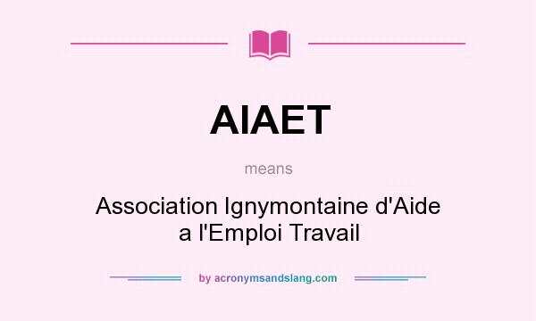 What does AIAET mean? It stands for Association Ignymontaine d`Aide a l`Emploi Travail