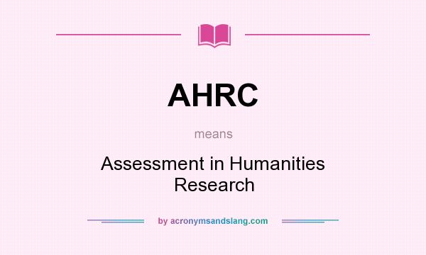 What does AHRC mean? It stands for Assessment in Humanities Research