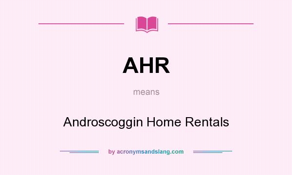 What does AHR mean? It stands for Androscoggin Home Rentals