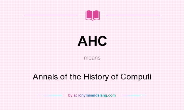 What does AHC mean? It stands for Annals of the History of Computi