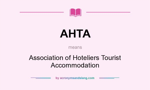 What does AHTA mean? It stands for Association of Hoteliers Tourist Accommodation