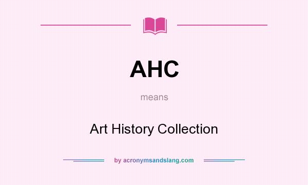 What does AHC mean? It stands for Art History Collection
