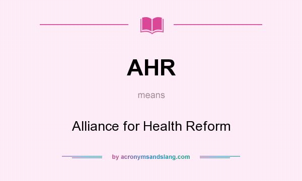 What does AHR mean? It stands for Alliance for Health Reform