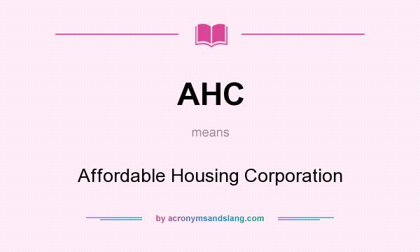 What does AHC mean? It stands for Affordable Housing Corporation