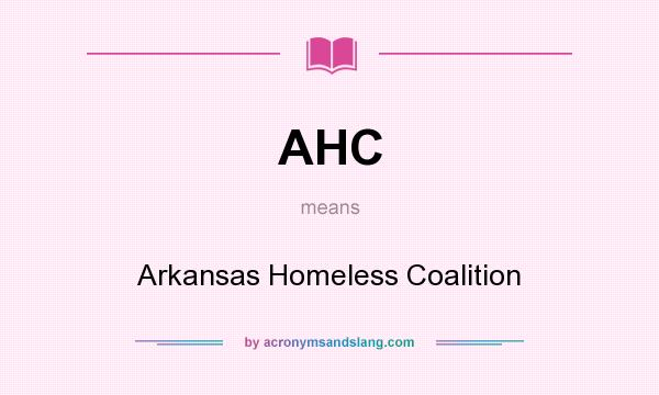 What does AHC mean? It stands for Arkansas Homeless Coalition
