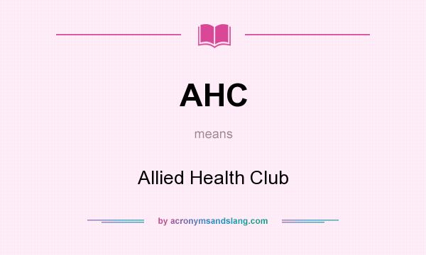 What does AHC mean? It stands for Allied Health Club