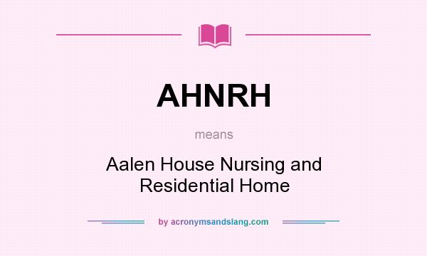 What does AHNRH mean? It stands for Aalen House Nursing and Residential Home