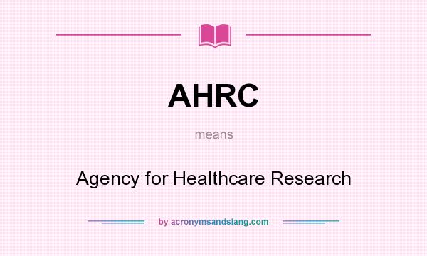What does AHRC mean? It stands for Agency for Healthcare Research