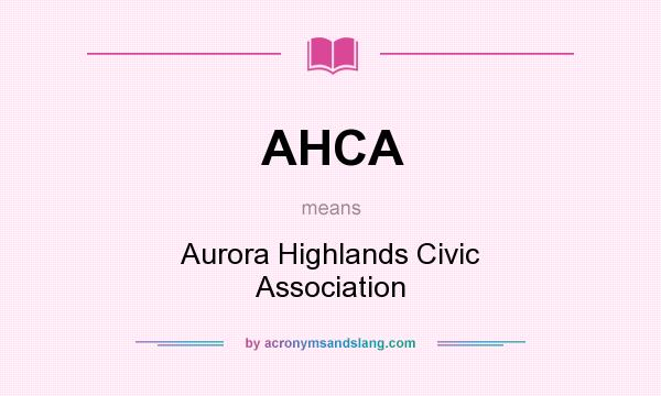 What does AHCA mean? It stands for Aurora Highlands Civic Association