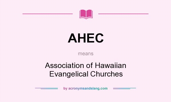 What does AHEC mean? It stands for Association of Hawaiian Evangelical Churches