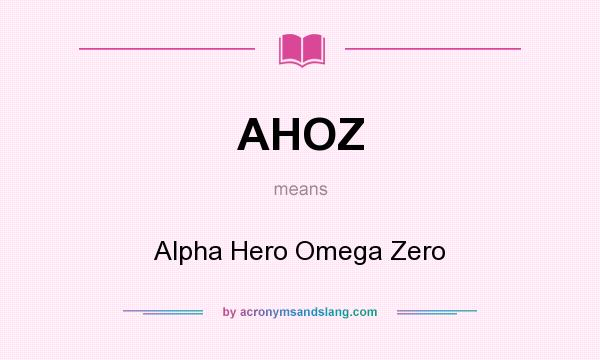 What does AHOZ mean? It stands for Alpha Hero Omega Zero