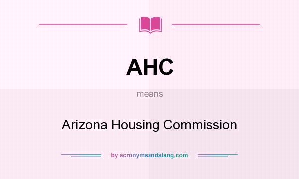 What does AHC mean? It stands for Arizona Housing Commission