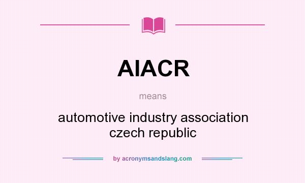 What does AIACR mean? It stands for automotive industry association czech republic