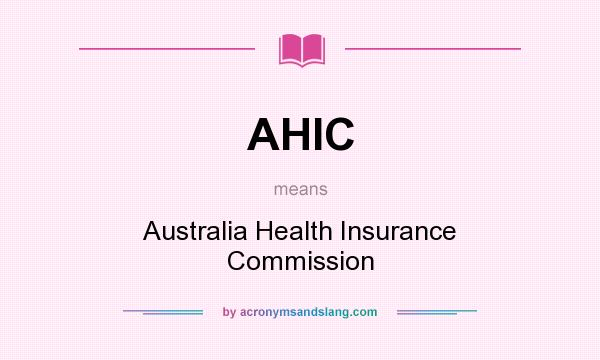 What does AHIC mean? It stands for Australia Health Insurance Commission
