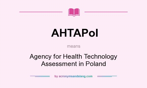 What does AHTAPol mean? It stands for Agency for Health Technology Assessment in Poland