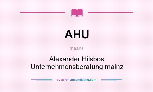 What does AHU mean? It stands for Alexander Hilsbos Unternehmensberatung mainz