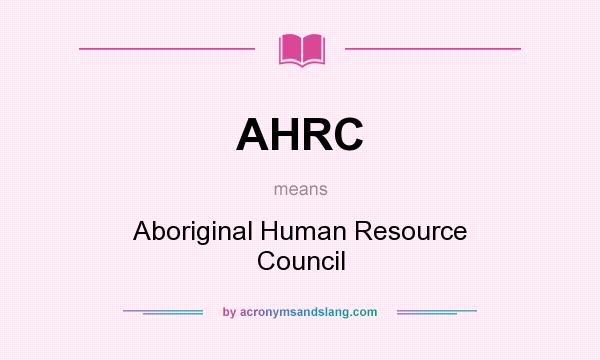 What does AHRC mean? It stands for Aboriginal Human Resource Council