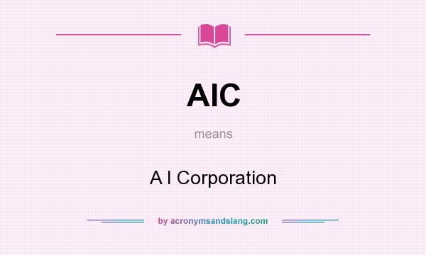 What does AIC mean? It stands for A I Corporation
