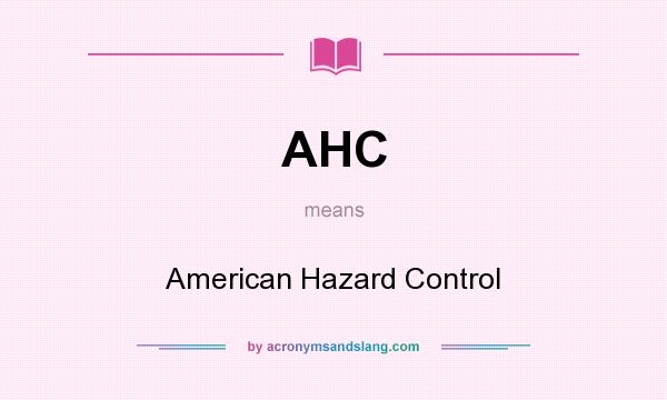 What does AHC mean? It stands for American Hazard Control