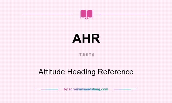 What does AHR mean? It stands for Attitude Heading Reference