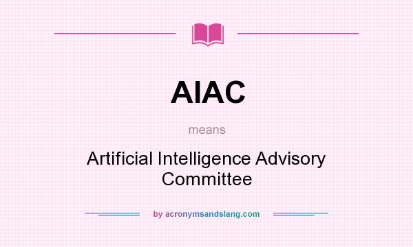 What does AIAC mean? It stands for Artificial Intelligence Advisory Committee