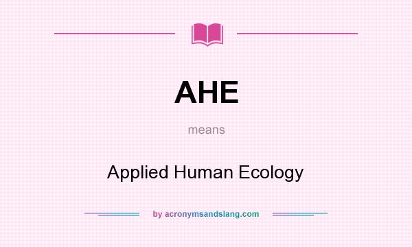 What does AHE mean? It stands for Applied Human Ecology