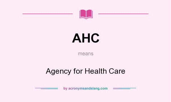 What does AHC mean? It stands for Agency for Health Care