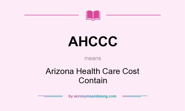 What does AHCCC mean? It stands for Arizona Health Care Cost Contain