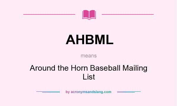 What does AHBML mean? It stands for Around the Horn Baseball Mailing List