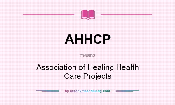 What does AHHCP mean? It stands for Association of Healing Health Care Projects