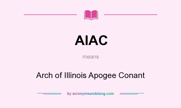 What does AIAC mean? It stands for Arch of Illinois Apogee Conant
