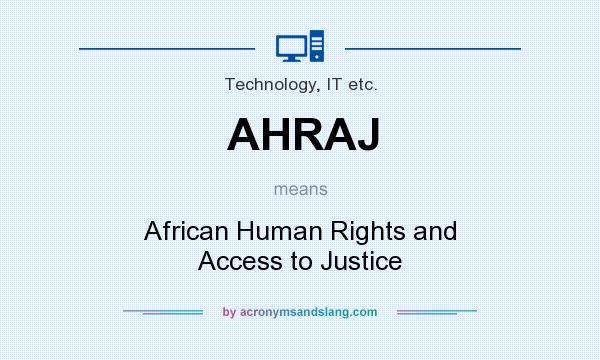 What does AHRAJ mean? It stands for African Human Rights and Access to Justice