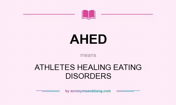 What does AHED mean? It stands for ATHLETES HEALING EATING DISORDERS