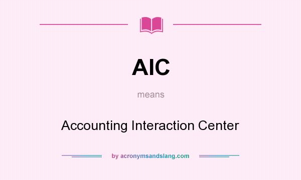 What does AIC mean? It stands for Accounting Interaction Center