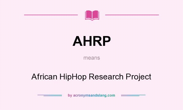 What does AHRP mean? It stands for African HipHop Research Project