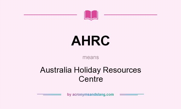 What does AHRC mean? It stands for Australia Holiday Resources Centre