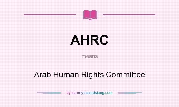 What does AHRC mean? It stands for Arab Human Rights Committee