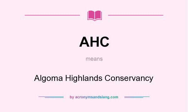 What does AHC mean? It stands for Algoma Highlands Conservancy