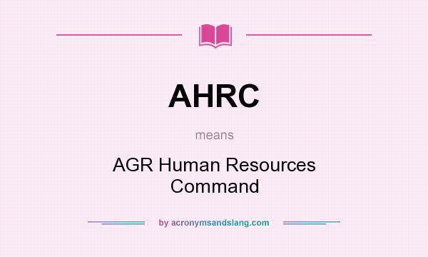What does AHRC mean? It stands for AGR Human Resources Command